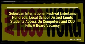 Suburban International Festival Entertains Hundreds, Local School District Limits Students Access On Computers and COD Fills A Board Vacancy